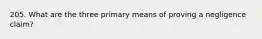 205. What are the three primary means of proving a negligence claim?