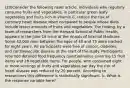 (20)Consider the following news article. Individuals who regularly consume fruits and vegetables, in particular green leafy vegetables and fruits rich in vitamin C, reduce the risk of coronary heart disease when compared to people whose diets include lesser amounts of fruits and vegetables. The finding, by a team of researchers from the Harvard School of Public Health, appears in the June 19 issue of the Annals of Internal Medicine. Some 42,000 men between the ages of 40 and 75 were tracked for eight years. All participants were free of cancer, diabetes, and cardiovascular disease at the start of the study. Participants returned detailed food frequency questionnaires covering 15 fruit items and 28 vegetable items. For people, who consumed eight or more servings of fruits and vegetables per day the risk of heart disease was reduced by 20 percent. According to researchers this difference is statistically significant. b. What is the response variable here?