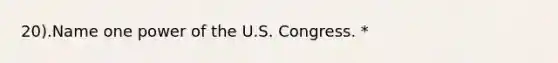 20).Name one power of the U.S. Congress. *