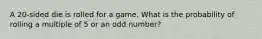 A 20-sided die is rolled for a game. What is the probability of rolling a multiple of 5 or an odd number?