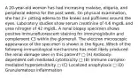 A 20-year-old woman has had increasing malaise, oliguria, and peripheral edema for the past week. On physical examination, she has 2+ pitting edema to the knees and puffiness around the eyes. Laboratory studies show serum creatinine of 4.6 mg/dL and urea nitrogen of 42 mg/dL. A renal biopsy specimen shows positive immunofluorescent staining for immunoglobulin and complement C3 within the glomeruli. The electron microscopic appearance of the specimen is shown in the figure. Which of the following immunological mechanisms has most likely produced the renal damage seen in this patient? □ (A) Antibody-dependent cell-mediated cytotoxicity □ (B) Immune complex-mediated hypersensitivity □ (C) Localized anaphylaxis □ (D) Granulomatous inflammation