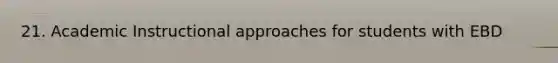 21. Academic Instructional approaches for students with EBD