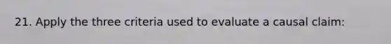 21. Apply the three criteria used to evaluate a causal claim: