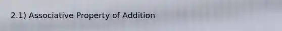 2.1) Associative Property of Addition