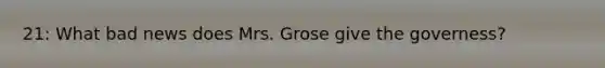 21: What bad news does Mrs. Grose give the governess?