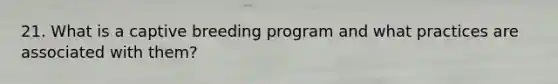 21. What is a captive breeding program and what practices are associated with them?