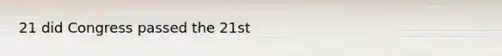 21 did Congress passed the 21st