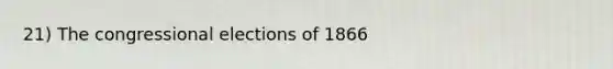 21) The congressional elections of 1866