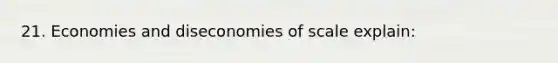 21. Economies and diseconomies of scale explain: