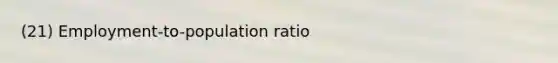 (21) Employment-to-population ratio