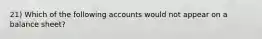 21) Which of the following accounts would not appear on a balance sheet?