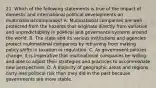 21. Which of the following statements is true of the impact of domestic and international political developments on multinational companies? A. Multinational companies are well protected from the hazards that originate directly from variation and unpredictability in political and governance systems around the world. B. The state and its various institutions and agencies protect multinational companies by refraining from making policy shifts in taxation or regulation. C. As government policies change, it is imperative that multinational companies be willing and able to adjust their strategies and practices to accommodate new perspectives. D. A majority of geographic areas and regions carry less political risk than they did in the past because governments are more stable.