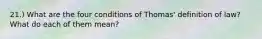 21.) What are the four conditions of Thomas' definition of law? What do each of them mean?