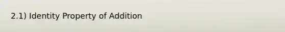 2.1) Identity Property of Addition