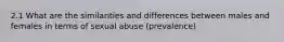 2.1 What are the similarities and differences between males and females in terms of sexual abuse (prevalence)