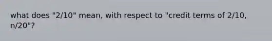 what does "2/10" mean, with respect to "credit terms of 2/10, n/20"?