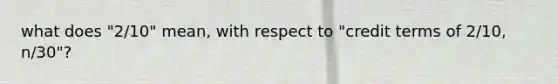 what does "2/10" mean, with respect to "credit terms of 2/10, n/30"?