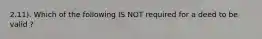 2.11). Which of the following IS NOT required for a deed to be valid ?