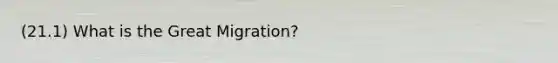 (21.1) What is the Great Migration?