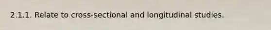 2.1.1. Relate to cross-sectional and longitudinal studies.