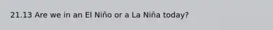 21.13 Are we in an El Niño or a La Niña today?