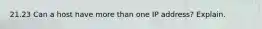 21.23 Can a host have more than one IP address? Explain.