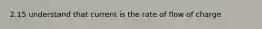 2.15 understand that current is the rate of flow of charge