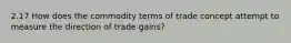 2.17 How does the commodity terms of trade concept attempt to measure the direction of trade gains?