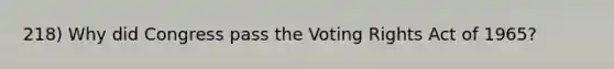 218) Why did Congress pass the Voting Rights Act of 1965?