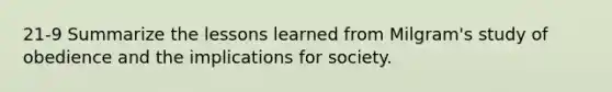 21-9 Summarize the lessons learned from Milgram's study of obedience and the implications for society.