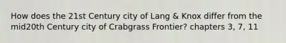 How does the 21st Century city of Lang & Knox differ from the mid20th Century city of Crabgrass Frontier? chapters 3, 7, 11