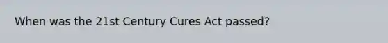 When was the 21st Century Cures Act passed?