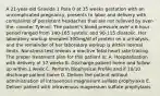 A 21-year-old Gravida 1 Para 0 at 35 weeks gestation with an uncomplicated pregnancy, presents to labor and delivery with complaints of persistent headaches that are not relieved by over-the- counter Tylenol. The patient's blood pressure over a 6 hour period ranged from 140-165 systolic and 90-115 diastolic. Her laboratory workup revealed 300mg/dl of protein on a urinalysis, and the remainder of her laboratory workup is within normal limits. Nonstress test reveals a reactive fetal heart rate tracing. The proper treatment plan for this patient is: A. Hospitalization with delivery at 37 weeks B. Discharge patient home and follow up within 1 week C. Perform Biophysical Profile and if 10/10 discharge patient home D. Deliver the patient without administration of intravenous magnesium sulfate prophylaxis E. Deliver patient with intravenous magnesium sulfate prophylaxis