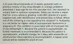 A 21-year-old primigravida at 12 weeks gestation with no previous history of any drug allergies or urologic problems presented 2 days ago for her first prenatal visit. She reported no urinary tract or systemic symptoms. Today you receive a report that her urine culture is growing >100,000 colonies of a gram-negative rod, with identification and sensitivities to follow. Which one of the following is true regarding this situation? A. Nulliparity is a risk factor for higher rates of asymptomatic bacteriuria in pregnancy B. This condition is associated with an increased risk of low birthweight C. Because the patient is asymptomatic, no further treatment is recommended D. Because the patient is asymptomatic, antibiotic therapy for 3 days with amoxicillin or nitrofurantoin (Macrodantin) is recommended E. A repeat urine culture will be needed for proof of cure