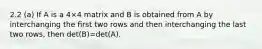 2.2 (a) If A is a 4×4 matrix and B is obtained from A by interchanging the ﬁrst two rows and then interchanging the last two rows, then det(B)=det(A).