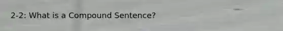 2-2: What is a Compound Sentence?