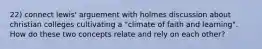 22) connect lewis' arguement with holmes discussion about christian colleges cultivating a "climate of faith and learning". How do these two concepts relate and rely on each other?