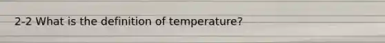 2-2 What is the definition of temperature?