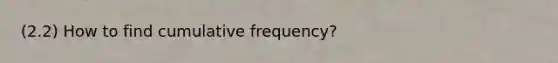 (2.2) How to find cumulative frequency?