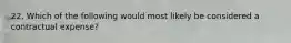 22. Which of the following would most likely be considered a contractual expense?