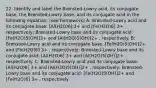 22. Identify and label the Brønsted-Lowry acid, its conjugate base, the Brønsted-Lowry base, and its conjugate acid in the following equation: (see homework) A: Brønsted-Lowry acid and its conjugate base: [Al(H2O)6] 3+ and [Fe(H2O)6] 3+ , respectively; Brønsted-Lowry base and its conjugate acid: [Fe(H2O)5(OH)]2+ and [Al(H2O)5(OH)]2+ , respectively. B: Brønsted-Lowry acid and its conjugate base: [Fe(H2O)5(OH)]2+ and [Fe(H2O)6] 3+ , respectively; Brønsted-Lowry base and its conjugate acid: [Al(H2O)6] 3+ and [Al(H2O)5(OH)]2+ , respectively. C: Brønsted-Lowry acid and its conjugate base: [Al(H2O)6] 3+ and [Al(H2O)5(OH)]2+ , respectively; Brønsted-Lowry base and its conjugate acid: [Fe(H2O)5(OH)]2+ and [Fe(H2O)6] 3+ , respectively