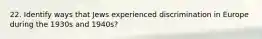 22. Identify ways that Jews experienced discrimination in Europe during the 1930s and 1940s?