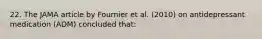 22. The JAMA article by Fournier et al. (2010) on antidepressant medication (ADM) concluded that: