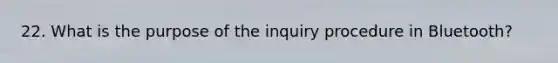 22. What is the purpose of the inquiry procedure in Bluetooth?