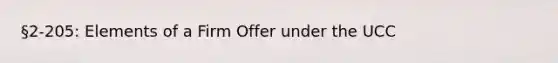 §2-205: Elements of a Firm Offer under the UCC