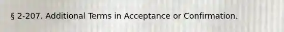 § 2-207. Additional Terms in Acceptance or Confirmation.