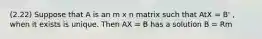 (2.22) Suppose that A is an m x n matrix such that AtX = B' , when it exists is unique. Then AX = B has a solution B = Rm