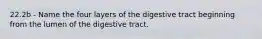 22.2b - Name the four layers of the digestive tract beginning from the lumen of the digestive tract.