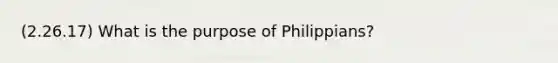 (2.26.17) What is the purpose of Philippians?