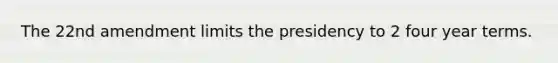 The 22nd amendment limits the presidency to 2 four year terms.